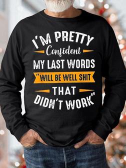 Men's I Am Pretty Confident My Last Words Will Be Well Dass That Didn't Work Funny Graphic Print Casual Crew Neck Text Letters Sweatshirt - Seseable