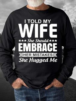 Men’s I Told My Wife She Should Embrace Her Mistakes She Hugged Me Casual Text Letters Sweatshirt - Seseable