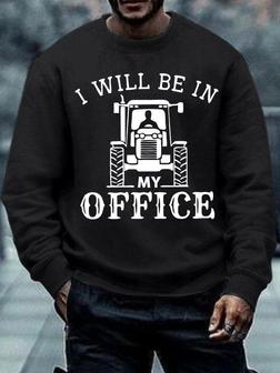 Men's I Will Be In My Office Funny Tractors Graphic Printing Casual Text Letters Crew Neck Loose Sweatshirt - Seseable