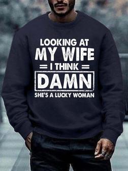 Men’s Looking At My Wife I Thik Damn She’s A Lucky Woman Regular Fit Casual Crew Neck Text Letters Sweatshirt - Seseable