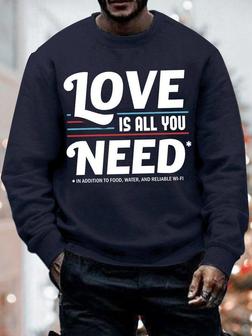 Men's Love Is You Need In Addition To Food Water Andwifi Funny Graphic Print Casual Loose Text Letters -blend Sweatshirt - Seseable