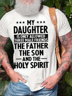 Men’s My Daughter Is Only Allowed Three Male Friends The Father The Son And The Holy Spirit Casual T-shirt - Thegiftio UK