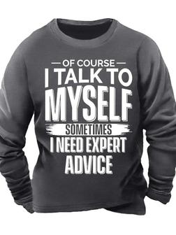 Men’s Of Course I Talk To Myself Sometimes I Need Expert Advice Crew Neck Casual Sweatshirt - Seseable