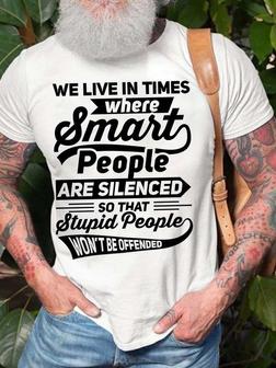 Men’s We Live In Times Where Smart People Are Silenced So That Stupid People Won’t Be Offended Crew Neck Text Letters Casual Fit T-shirt - Seseable