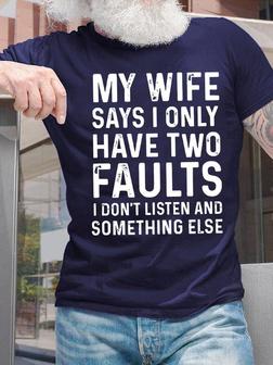 My Wife Says I Only Have Two Faults Mens T-shirt - Thegiftio UK