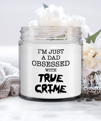 I'm Just A Dad Obsessed with True Crime Candle Vanilla Scented Soy Wax Blend 9 oz. with Lid - Thegiftio