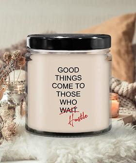 Good Things Come to Those Who Hustle Candle 9 oz Vanilla Scented Soy Wax Blend Candles Funny Gift - Thegiftio UK
