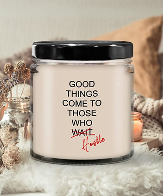 Good Things Come to Those Who Hustle Candle 9 oz Vanilla Scented Soy Wax Blend Candles Funny Gift - Thegiftio