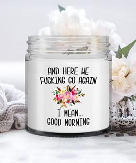 Here We Fucking Go Again I Mean Good Morning Mug Funny Sarcastic Floral Candle 9oz Vanilla Scented Soy Wax Blend - Thegiftio UK
