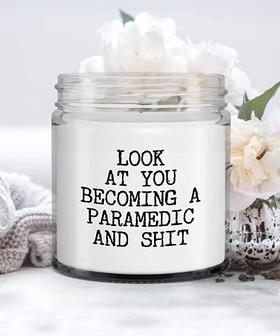 Paramedic Gift Look at You Becoming A Paramedic and Shit Candle Vanilla Scented Soy Wax Blend 9 oz. with Lid - Thegiftio UK
