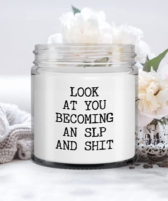 SLP Gift Look at You Becoming an SLP and Shit Candle Vanilla Scented Soy Wax Blend 9 oz. with Lid - Thegiftio