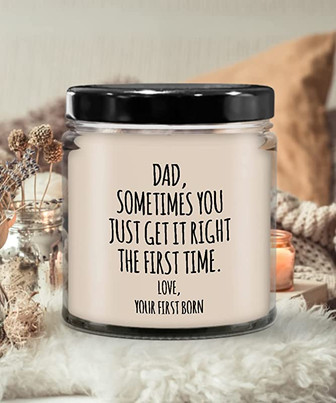 Dad Sometimes You Just Get it Right The First Time. Love, Your First Born Candle 9 oz Vanilla Scented Soy Wax Blend Candles Funny Gift - Thegiftio