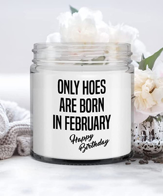 Only Hoes are Born in February Happy Birthday Candle Vanilla Scented Soy Wax Blend 9 oz. with Lid - Thegiftio