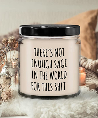 There's Not Enough Sage in The World for This Shit Candle 9 oz Vanilla Scented Soy Wax Blend Candles Funny Gift - Thegiftio