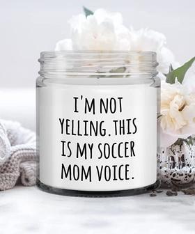 Funny Mom Gift I'm Not Yelling. This is My Soccer Mom Voice Candle Vanilla Scented Soy Wax Blend 9 oz. with Lid - Thegiftio UK