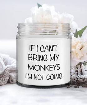 Monkey Gift If I Can't Bring My Monkeys I'm Not Going Candle Vanilla Scented Soy Wax Blend 9 oz. with Lid - Thegiftio UK