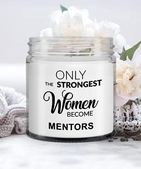 Mentor Gift for Mentor Appreciation Thank You Mentor Teacher Only The Strongest Women Become Mentors Candle 9 oz. Vanilla - Thegiftio UK