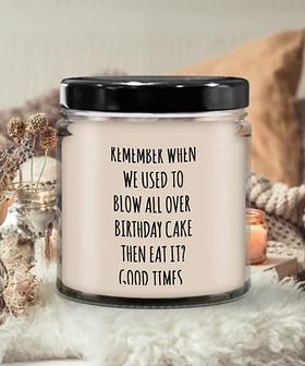 Remember When We Used to Blow All Over Birthday Cake Then Eat It Good Times. Candle 9 oz Vanilla Scented Soy Wax Blend Candles Funny Gift - Thegiftio UK
