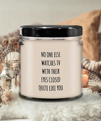 No One Else Watches TV with Their Eyes Closed Quite Like You Candle 9 oz Vanilla Scented Soy Wax Blend Candles Funny Gift - Thegiftio