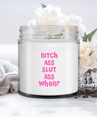 Bitch Ass Slut Ass Whore Candle Vanilla Scented Soy Wax Blend 9 oz. with Lid - Thegiftio