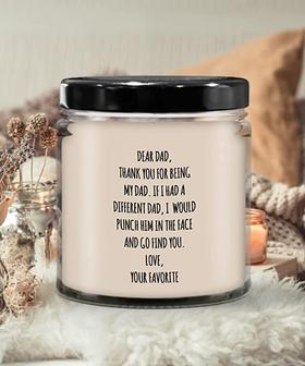 Dear Dad, Thank You for Being My Dad. If I Had A Different Dad, I Would Punch Him in The Face and Go Find You. Love, Your Favorite Candle 9 oz Vanilla - Thegiftio UK