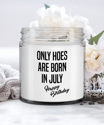 Only Hoes are Born in July Happy Birthday Candle Vanilla Scented Soy Wax Blend 9 oz. with Lid - Thegiftio