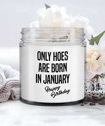 Only Hoes are Born in January Happy Birthday Candle Vanilla Scented Soy Wax Blend 9 oz. with Lid - Thegiftio