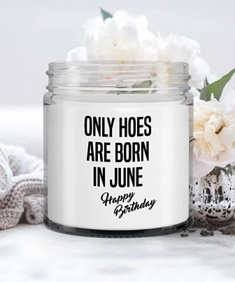 Only Hoes are Born in June Happy Birthday Candle Vanilla Scented Soy Wax Blend 9 oz. with Lid - Thegiftio
