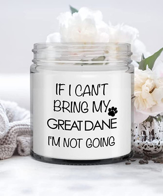 If I Can't Bring My Great Dane I'm Not Going Candle Vanilla Scented Soy Wax Blend 9 oz. with Lid - Thegiftio UK