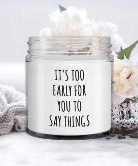 It's Too Early for You to Say Things Candle Vanilla Scented Soy Wax Blend 9 oz. with Lid - Thegiftio UK