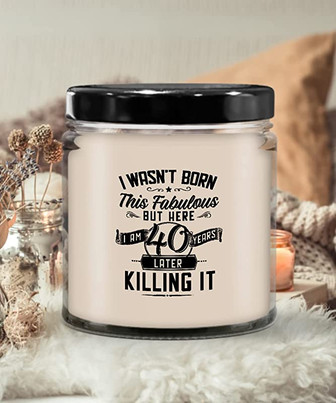 I Wasn't Born This Fabulous But Here I Am 40 Years Later Killing It Candle 9 oz Vanilla Scented Soy Wax Blend Candles Funny Gift - Thegiftio UK
