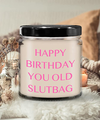 Happy Birthday You Old Slutbag Candle 9 oz Vanilla Scented Soy Wax Blend Candles Funny Gift - Thegiftio