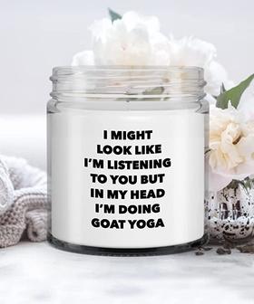 Goat Yoga Gifts I Might Look Like I'm Listening to You But in My Head I'm Doing Goat Yoga Candle Vanilla Scented Soy Wax Blend 9 oz. with Lid - Thegiftio UK
