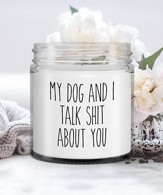 Dog Mom Gift My Dog and I Talk Shit About You Candle Vanilla Scented Soy Wax Blend 9 oz. with Lid - Thegiftio UK
