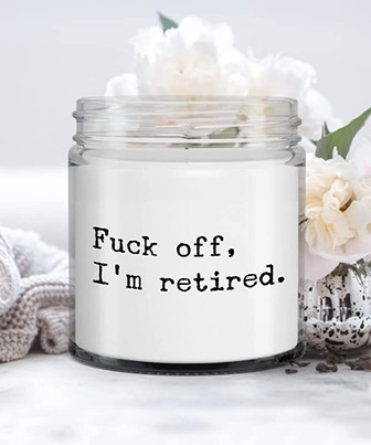 Retirement Fuck Off, I'm Retired Candle Vanilla Scented Soy Wax Blend 9 oz. with Lid - Thegiftio