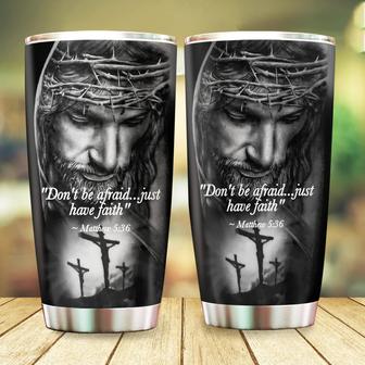 Don’t Be Afraid Just Have Faith Jesus Tumbler - Christian Shirt For Birthday, Christmas Gifts for Mom Dad Mama Papa, 20oz Stainless Steel Tumbler Cup with Lid Cold & Hot Water Coffee - Thegiftio UK