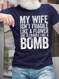 My Wife Isn't Fragile Like A Flower She Is Fragile Like A Bomb Mens T-shirt - Thegiftio UK