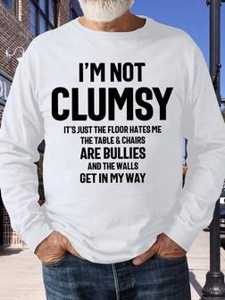 Men's I Am Not Clumsy It Is Just The Floor Hates Me The Table Chairs Are Bullies And The Walls Get In My Way Funny Graphic Printing -blend Crew Neck Text Letters Casual Sweatshirt - Seseable