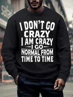 Men’s I Don’t Go Crazy I Am Crazy I Go Normal From Time To Time Text Letters Casual Crew Neck Sweatshirt - Seseable
