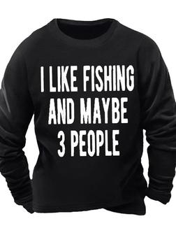 Men's I Like Fishing And Maybe 3 People Funny Graphic Printing Casual Text Letters Sweatshirt - Seseable