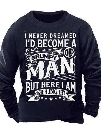 Men’s I Never Dreamed I’d Become A Grumpy Old Man But Here I Am Killing It Crew Neck Casual Sweatshirt - Thegiftio UK