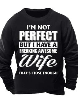 Men’s I’m Not Perfect But I Have A Freaking Awesome Wife That’s Close Enough Casual Regular Fit Text Letters Sweatshirt - Thegiftio UK