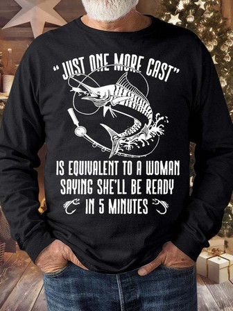 Men’s Just One More Cast Is Equivalent To A Woman Saying She’ll Be Ready In 5 Minutes Regular Fit Casual Text Letters Crew Neck Sweatshirt - Thegiftio UK