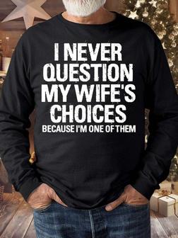 Men’s I Never Question My Wife’s Choices Because I’m One Of Them Text Letters Casual Sweatshirt - Seseable