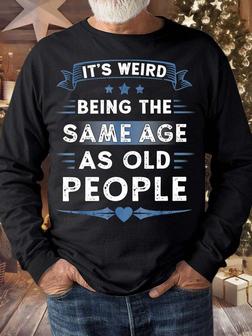 Men’s It’s Weird Being The Same Age As Old People Crew Neck Regular Fit Casual Sweatshirt | Seseable UK