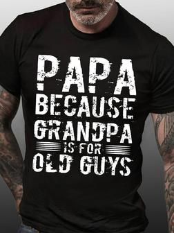Men's Papa Because Grandpa Is For Old Guys Funny Graphic Print Casual Text Letters T-shirt - Seseable