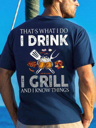 Men's That Is What I Do I Drink I Grill And I Know Things Funny Graphic Printing Text Letters Casual Crew Neck T-shirt - Thegiftio