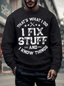 Men’s That’s What I Do I Fix Stuff And I Know Things Text Letters Casual Crew Neck Sweatshirt - Seseable