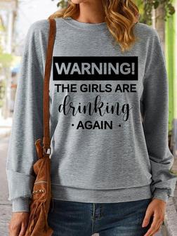 Women's Warning The Girls Are Drinking Again Letters Casual Sweatshirt - Seseable