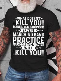 Men's What Doesn't Kill You Makes You Stronger Except Marching Band Practice Will Kill You Funny Graphic Print Loose Text Letters Casual T-shirt - Seseable